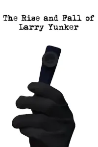 The Rise and Fall of Larry Yunker