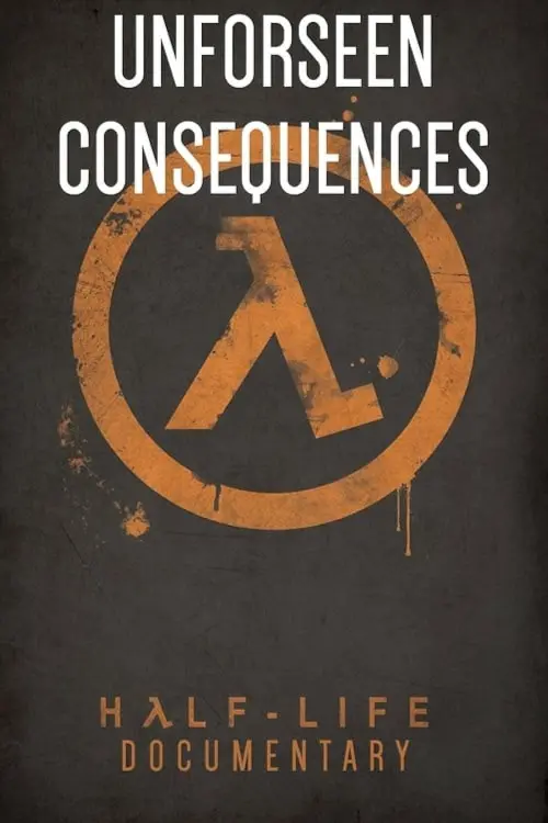 Постер до фільму "Unforeseen Consequences: A Half-Life Documentary"