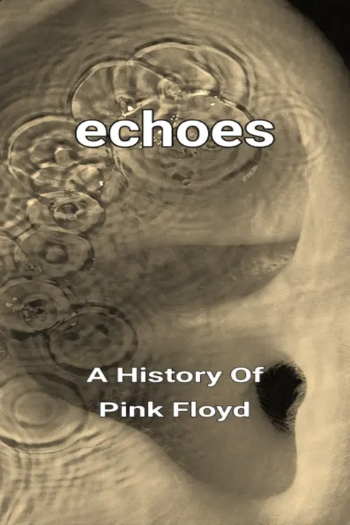 Постер до фільму "Echoes - A History Of Pink Floyd"