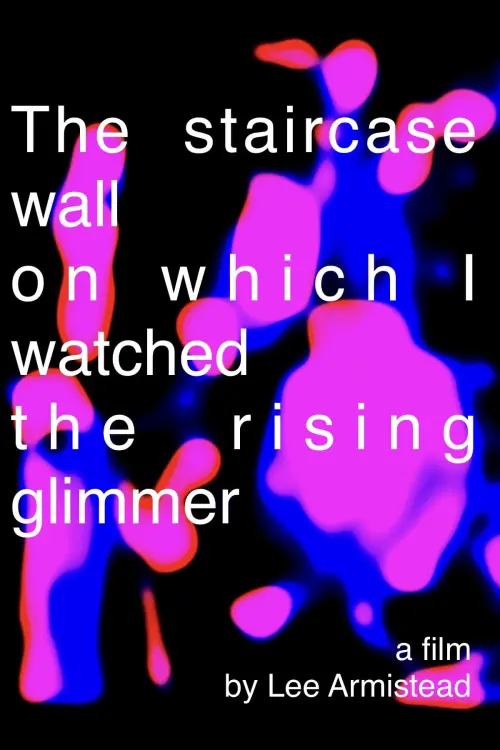 Постер до фільму "The staircase wall on which I watched the rising glimmer"