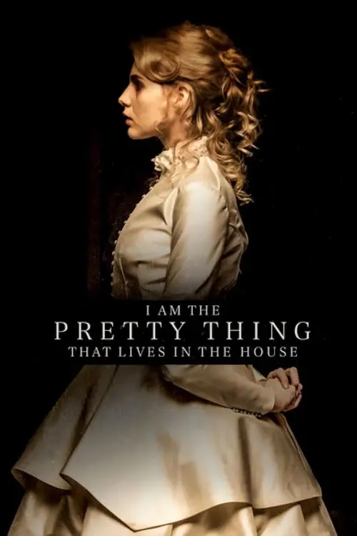 Постер до фільму "I Am the Pretty Thing That Lives in the House"