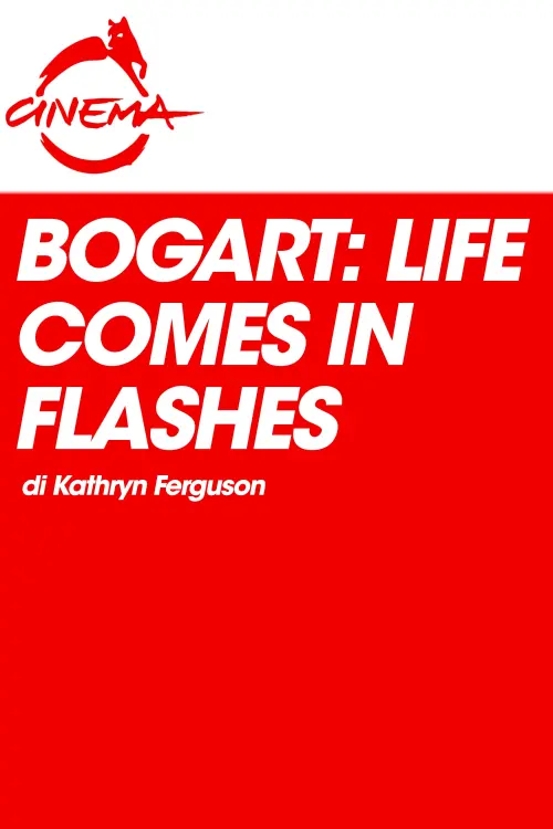 Постер до фільму "Bogart: Life Comes in Flashes"