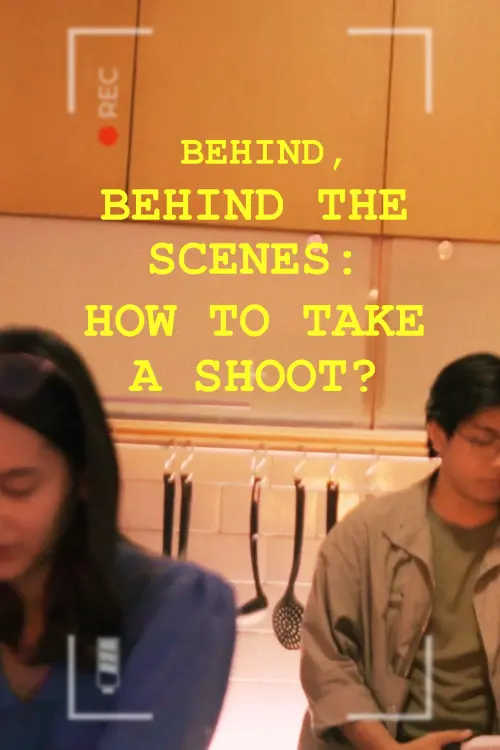 Постер до фільму "Behind, Behind The Scenes: How To Take A Shoot?"