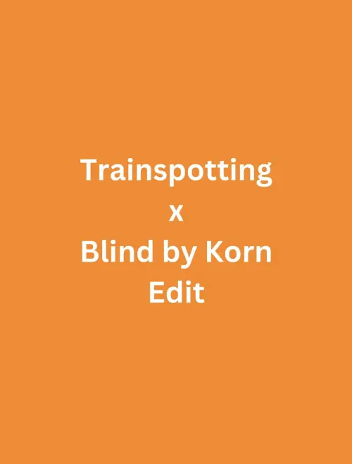 Постер до фільму "Trainspotting x Blind by Korn Edit"