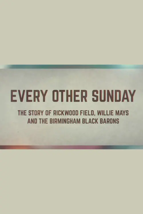 Постер до фільму "Every Other Sunday: The Story of Rickwood Field, Willie Mays and the Birmingham Black Barons"