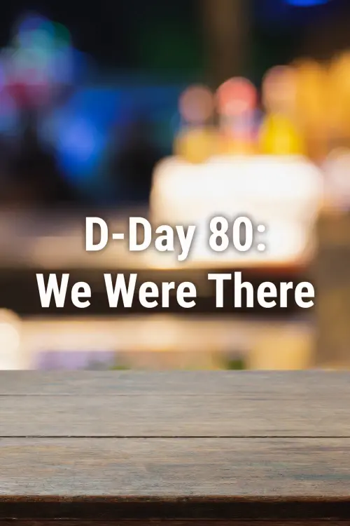 Постер до фільму "D-Day 80: We Were There"