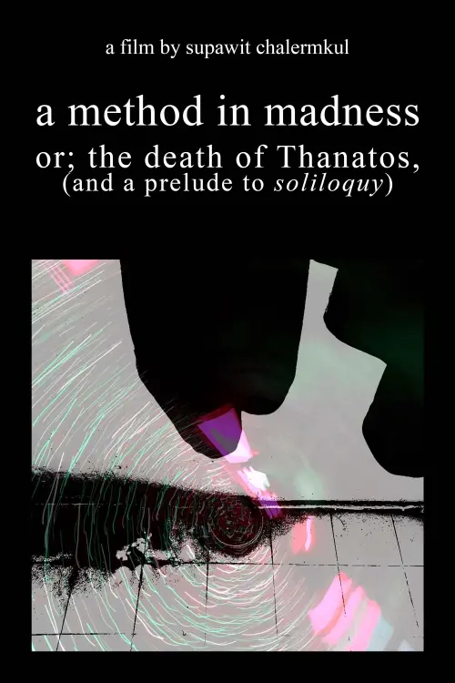 Постер до фільму "a method in madness or; the death of Thanatos, (and a prelude to soliloquy)"