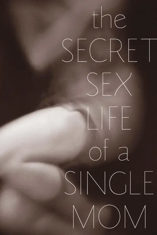 Постер до фільму "The Secret Sex Life of a Single Mom"