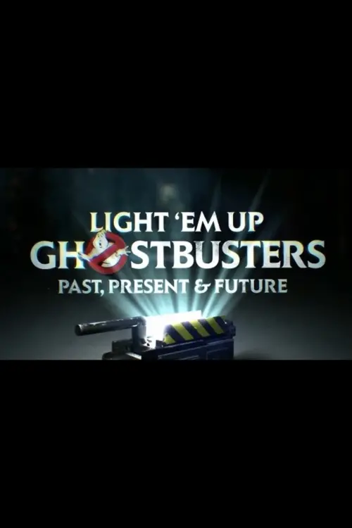 Постер до фільму "Light ‘Em Up! Ghostbusters Past, Present & Future"