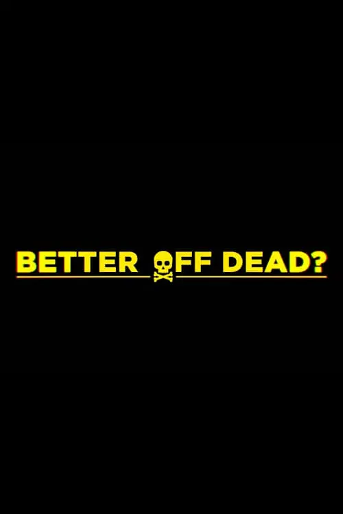 Постер до фільму "Better Off Dead?"