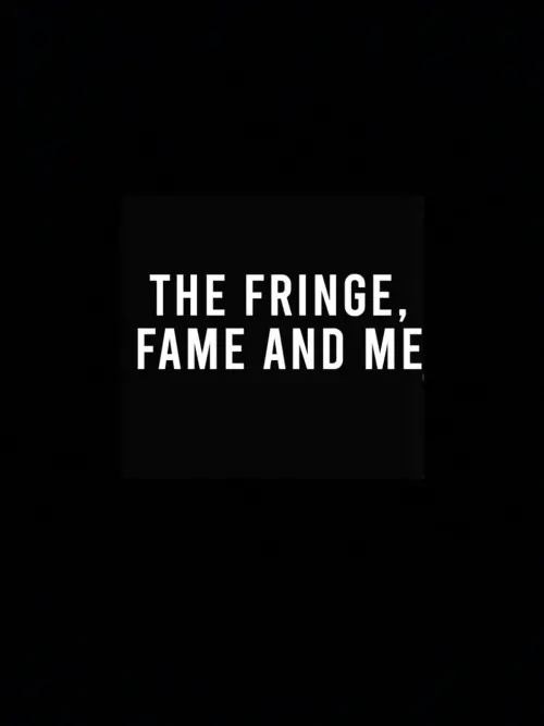 Постер до фільму "The Fringe, Fame and Me"