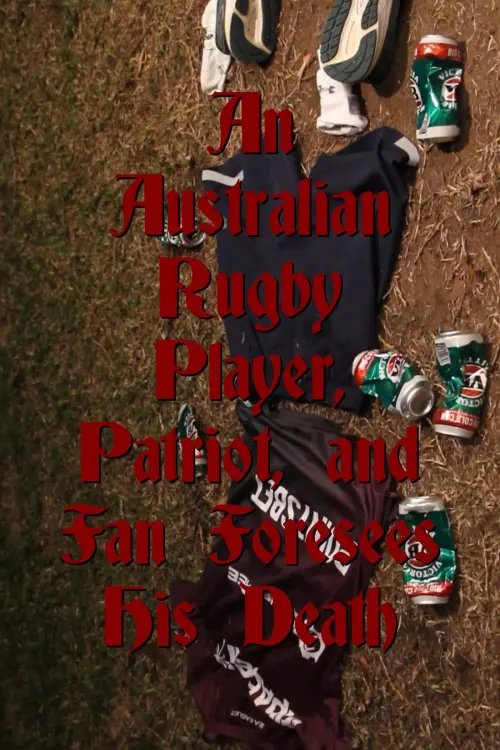 Постер до фільму "An Australian Rugby Player, Patriot, and Fan Foresees His Death"