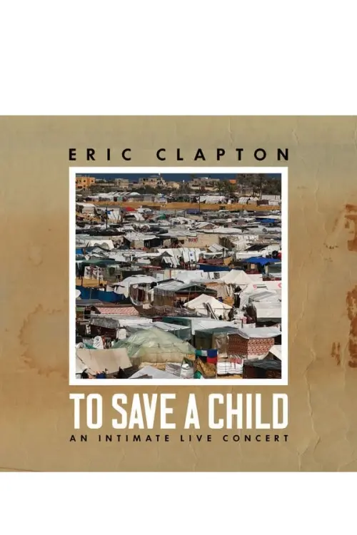 Постер до фільму "Eric Clapton: To Save A Child - An Intimate Live Concert"