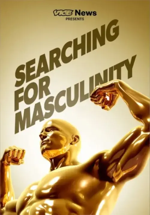 Постер до фільму "VICE News Presents: Searching for Masculinity"