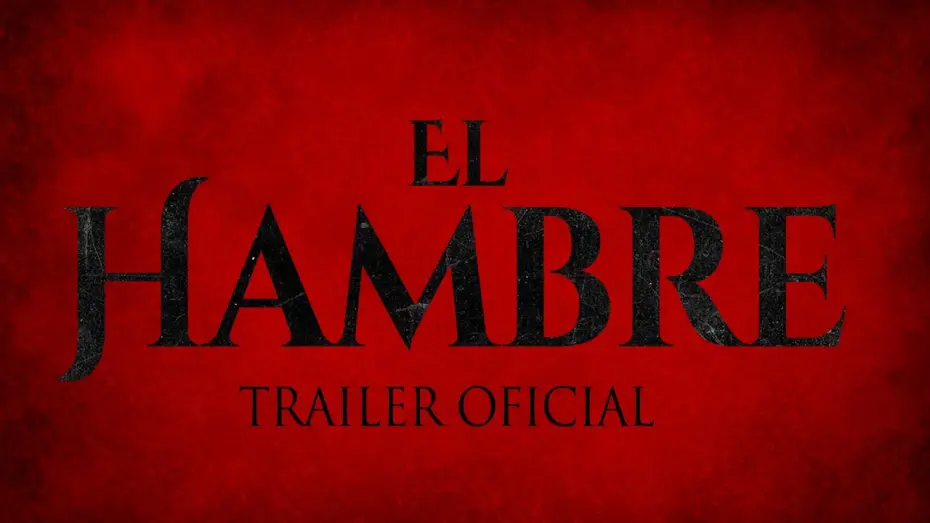 Відео до фільму El Hambre | El Hambre - Trailer oficial