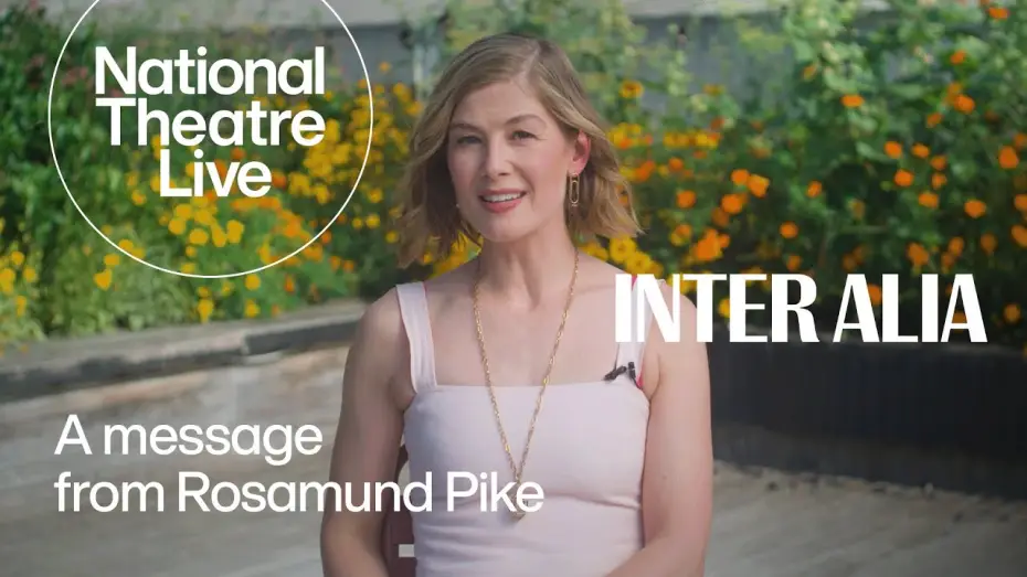 Відео до фільму National Theatre Live: Inter Alia | Inter Alia | A Message From Rosamund Pike | National Theatre Live