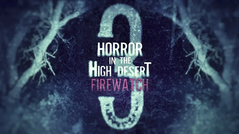 Відео до фільму Horror in the High Desert 3: Firewatch | Horror in the High Desert 3: Firewatch - OFFICIAL TRAILER